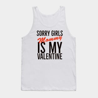 Sorry girls mommy is my valentine Tank Top